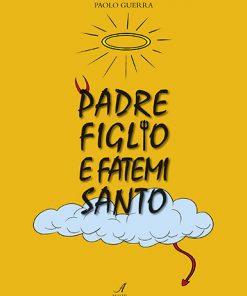 PADRE FIGLIO E FATEMI SANTO