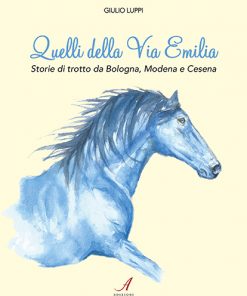QUELLI DELLA VIA EMILIA - Storie di trotto da Bologna, Modena e Cesena