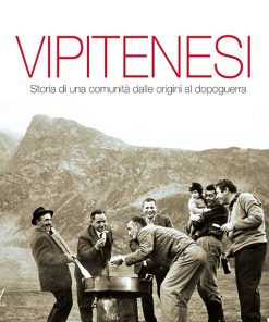 VIPITENESI - Storia di una comunità dalle origini al dopoguerra