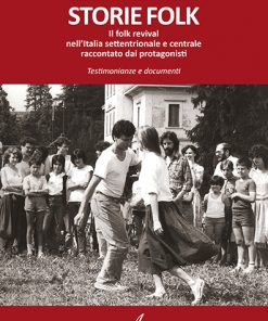 STORIE FOLK - Il folk revival nell’Italia settentrionale e centrale  raccontato dai protagonisti - Testimonianze e documenti