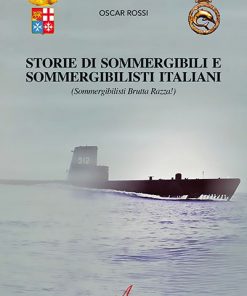 STORIE DI SOMMERGIBILI E SOMMERGIBILISTI ITALIANI - Sommergibilisti Brutta Razza!