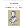 GIOVANNI BATTISTA AMICI - Astronomi modenesi tra Seicento e Novecento
