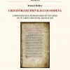 I REGISTRI DEI PRIVILEGI DI MODENA - COMPOSIZIONE E RIORDINAMENTO NOTARILE DI UN LIBER IURIUM  NEL SECOLO XIII