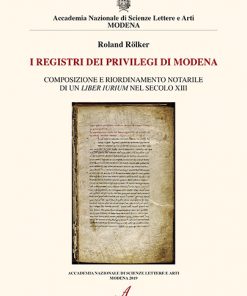 I REGISTRI DEI PRIVILEGI DI MODENA - COMPOSIZIONE E RIORDINAMENTO NOTARILE DI UN LIBER IURIUM  NEL SECOLO XIII