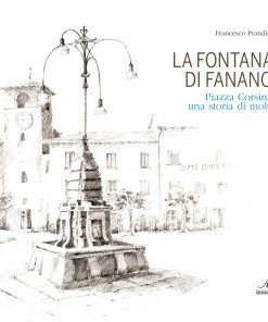 LA FONTANA DI FANANO - Piazza Corsini: una storia di molti