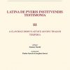 LATINA DE PVERIS INSTITVENDIS TESTIMONIA III - A CLAVDIAE DOMVS AETATE AD DIVI TRAIANI TEMPORA