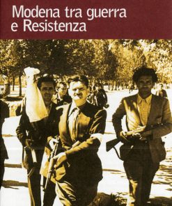MODENA TRA GUERRA E RESISTENZA - Itinerari di storia e memoria 1943-45