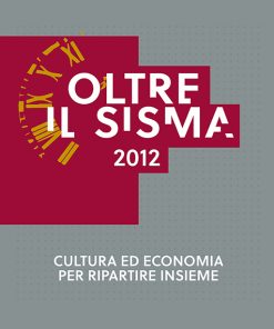 OLTRE IL SISMA 2012 - Cultura ed economia per ripartire insieme