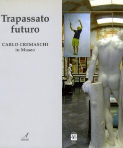 TRAPASSATO FUTURO - Carlo Cremaschi in Museo