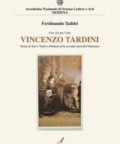 Una vita per l'arte - VINCENZO TARDINI - Scorci di Arte e Teatro a Modena  nella seconda metà dell’Ottocento