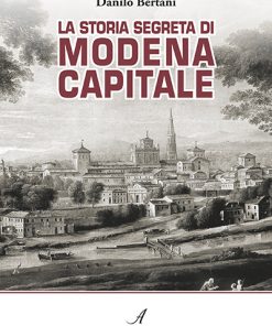 LA STORIA SEGRETA DI MODENA CAPITALE
