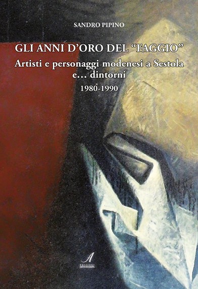 GLI ANNI D’ORO DEL “FAGGIO” Artisti e personaggi modenesi a Sestola e… dintorni 1980-1990