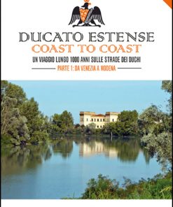 DUCATO ESTENSE COAST TO COAST - Un viaggio lungo 1000 anni sulle strade dei duchi - Parte 1: da Venezia a Modena - ebook