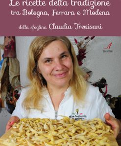 LE RICETTE DELLA TRADIZIONE TRA BOLOGNA, FERRARA E MODENA della sfoglina CLAUDIA TREVISANI