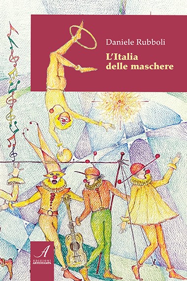 L'ITALIA DELLE MASCHERE - un viaggio tra le maschere di carnevale italiane  - Edizioni Artestampa, Modena