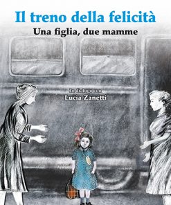 IL TRENO DELLA FELICITÀ - Una figlia, due mamme