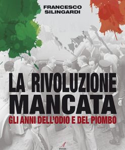 LA RIVOLUZIONE MANCATA - Gli anni dell'odio e del piombo - ebook