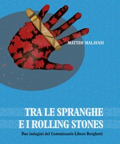 TRA LE SPRANGHE E I ROLLING STONES - Due indagini del Commissario Libero Borghetti - e-book