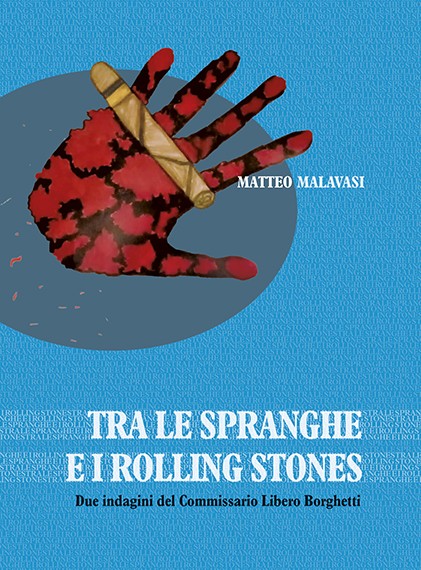 TRA LE SPRANGHE E I ROLLING STONES - Due indagini del Commissario Libero Borghetti