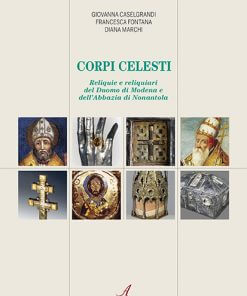CORPI CELESTI - Reliquie e reliquiari del Duomo di Modena e dell’Abbazia di Nonantola
