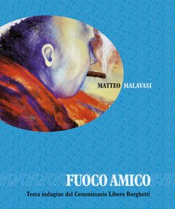 FUOCO AMICO - Terza indagine del Commissario Libero Borghetti - e-book