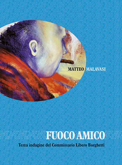 FUOCO AMICO - Terza indagine del Commissario Libero Borghetti