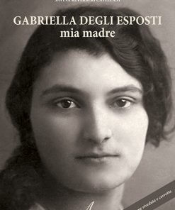 GABRIELLA DEGLI ESPOSTI, mia madre