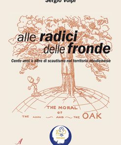 ALLE RADICI DELLE FRONDE - Cento anni e oltre di scautismo nel territorio modenese