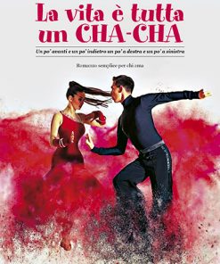 LA VITA È TUTTA UN CHA-CHA - Un po’ avanti e un po’ indietro un po’ a destra e un po’ a sinistra