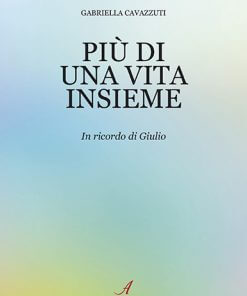 PIÙ DI UNA VITA INSIEME - In ricordo di Giulio