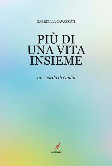 PIÙ DI UNA VITA INSIEME - In ricordo di Giulio