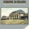 FERROVIE DI MILANO - Il quadrante Nord-Est e le prime Strade Ferrate