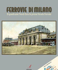 FERROVIE DI MILANO - Il quadrante Nord-Est e le prime Strade Ferrate - CARTACEO