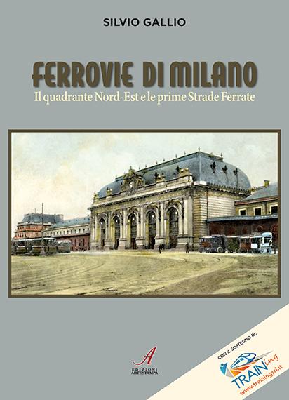 FERROVIE DI MILANO - Il quadrante Nord-Est e le prime Strade Ferrate