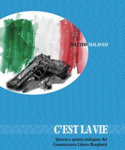 C'EST LA VIE - Quarta e quinta indagine del Commissario Libero Borghetti