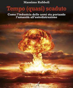 TEMPO (QUASI) SCADUTO - Come l’industria delle armi sta portando l’umanità all’autodistruzione