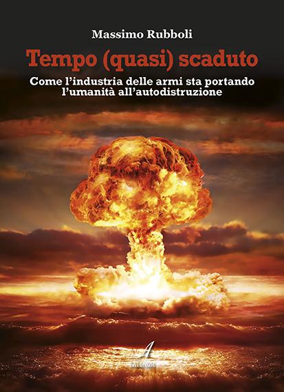 TEMPO (QUASI) SCADUTO - Come l’industria delle armi sta portando l’umanità all’autodistruzione