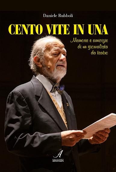 CENTO VITE IN UNA - Memorie e amicizie di un giornalista da teatro