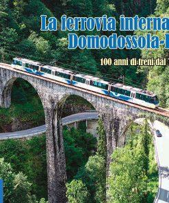 LA FERROVIA INTERNAZIONALE DOMODOSSOLA-LOCARNO - 100 anni di treni dal Toce al Verbano