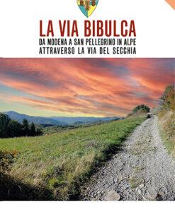 LA VIA BIBULCA - Da Modena a San Pellegrino il Alpe, attraverso la Via del Secchia - CARTACEO