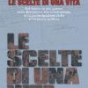 LE SCELTE DI UNA VITA - Dal fascismo alla guerra, dalla liberazione alla ricostruzione, dalla partecipazione civile  all’impegno politico