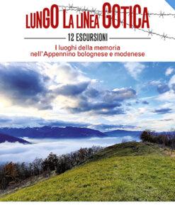 LUNGO LA LINEA GOTICA - 12 escursioni - I luoghi della memoria nell'Appennino bolognese e modenese - CARTACEO