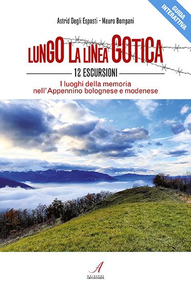 LUNGO LA LINEA GOTICA - 12 escursioni - I luoghi della memoria nell'Appennino bolognese e modenese