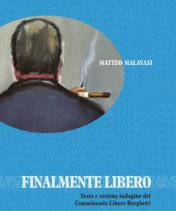 FINALMENTE LIBERO - Sesta e settima indagine del Commissario Libero Borghetti