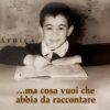 …MA COSA VUOI CHE ABBIA DA RACCONTARE