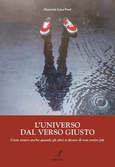 L'UNIVERSO DAL VERSO GIUSTO - Come venire anche quando gli altri ti dicono di non venire più