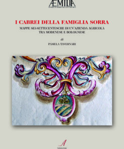 I CABREI DELLA FAMIGLIA SORRA - mappe sei-settecentesche di un'azienda agricola tra modenese e bolognese
