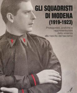 GLI SQUADRISTI DI MODENA (1919-1923)