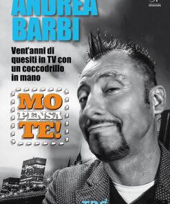 MO PENSA TE - ANDREA BARBI. Vent’anni di quesiti in TV con un coccodrillo in mano