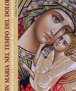 CON MARIA NEL TEMPO DEL DOLORE - Meditazioni e testimonianze di morte e risurrezione